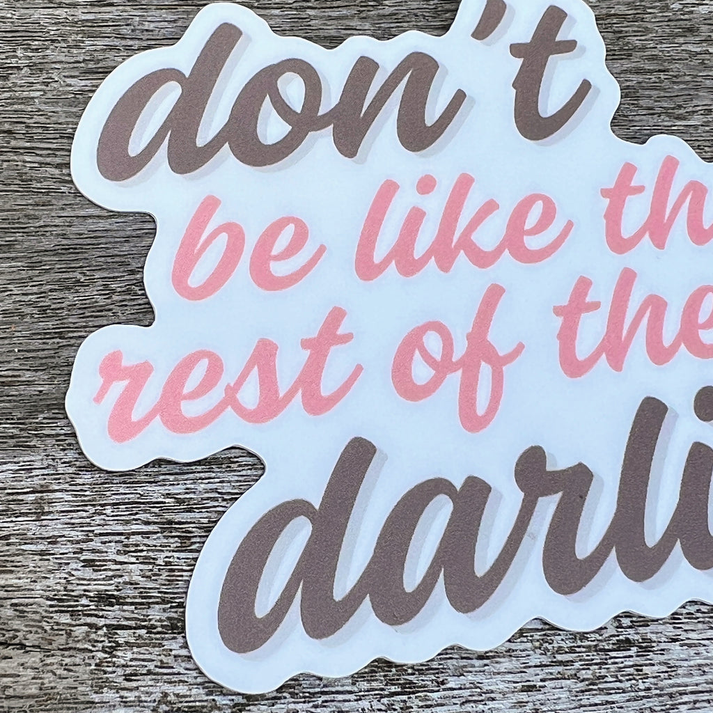 Sticker - Don't Be Like the Rest of Them Darlin'