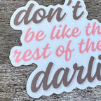 Sticker - Don't Be Like the Rest of Them Darlin'