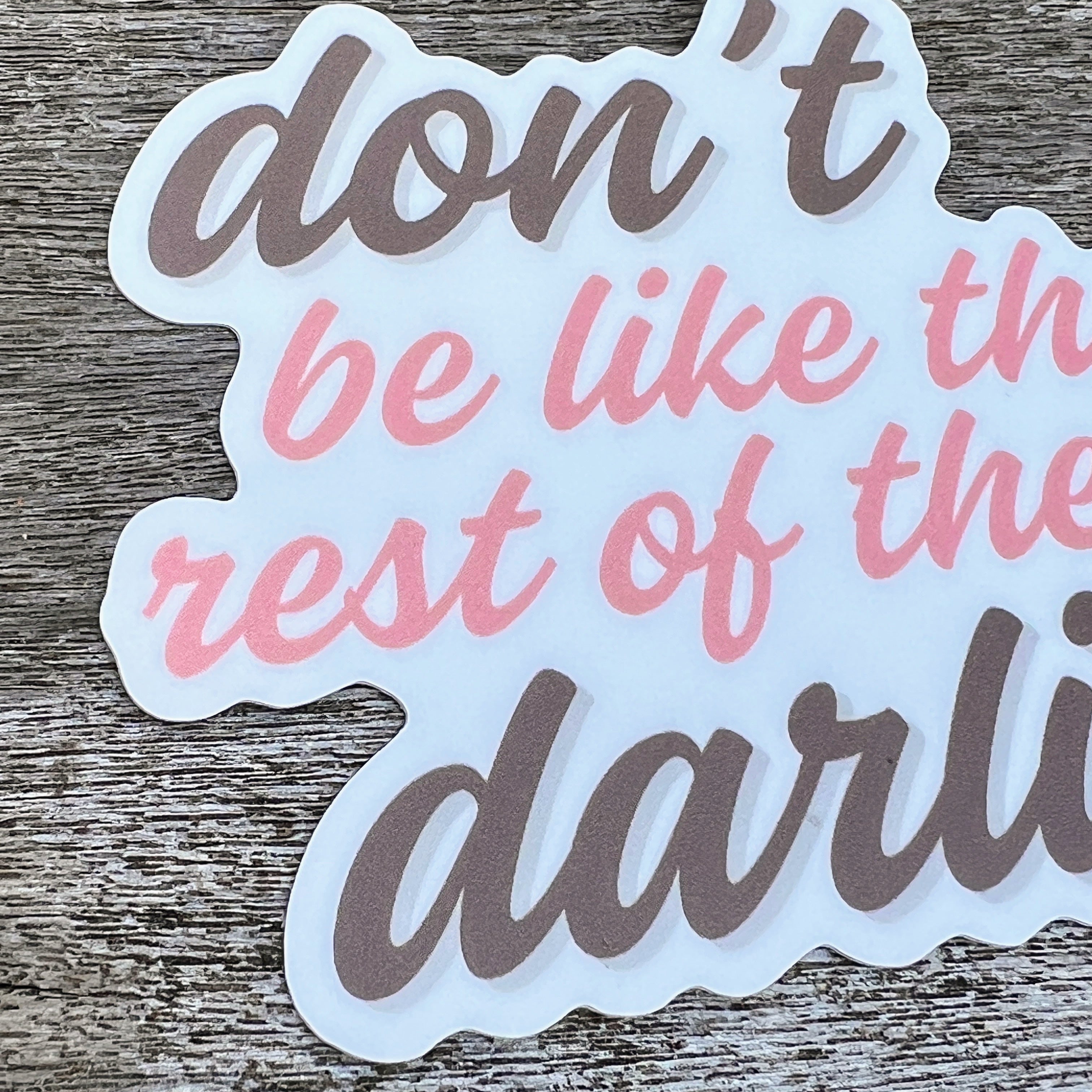 Sticker - Don't Be Like the Rest of Them Darlin'