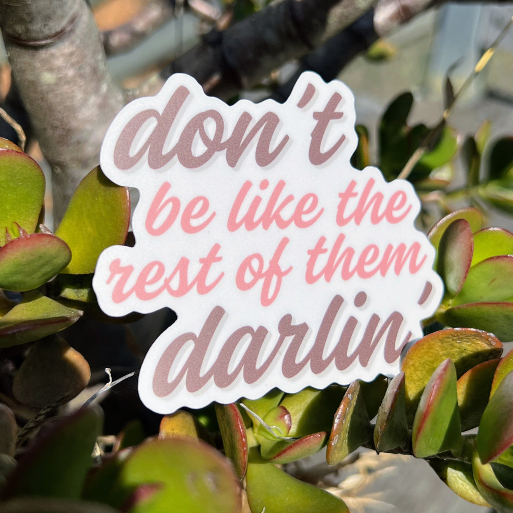 Sticker - Don't Be Like the Rest of Them Darlin'
