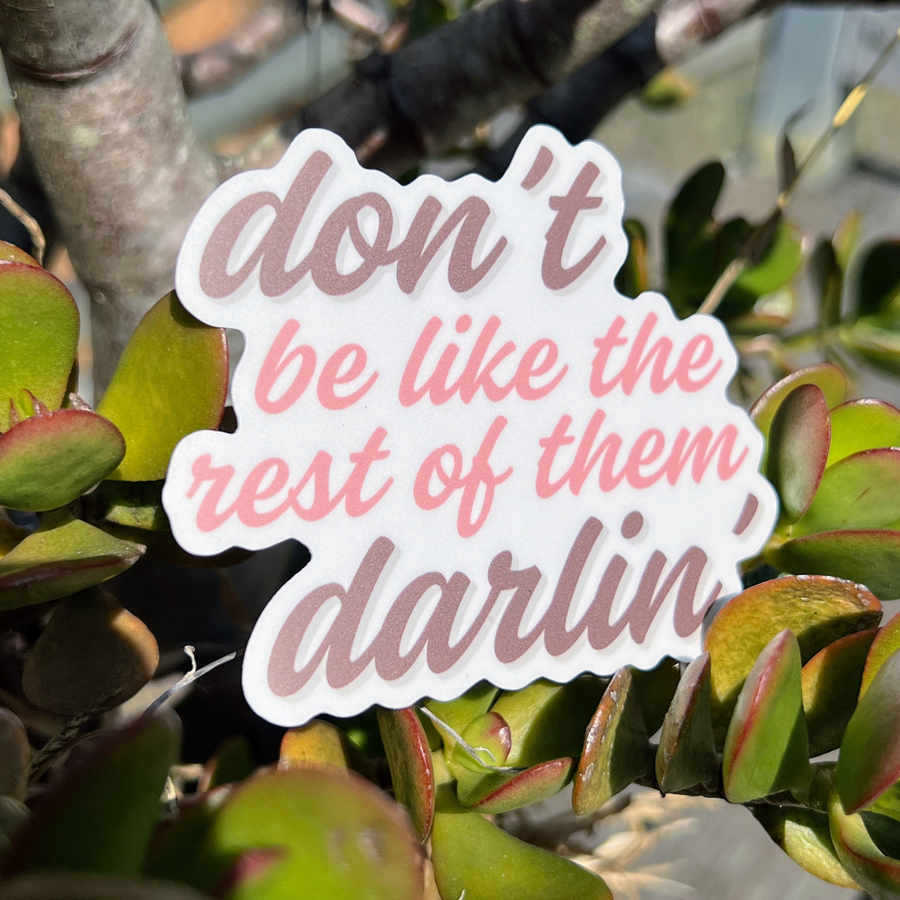 Sticker - Don't Be Like the Rest of Them Darlin'